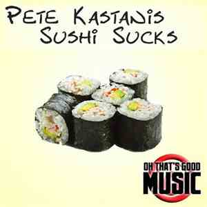 Pete Kastanis - Sushi Sucks