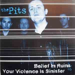 The Pits  - Belief In Ruins / Your Violence Is Sinister