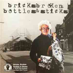 Various - Bricks, Broken Bottles & Sticks + 23 Of The Greatest Northern Soul Tracks