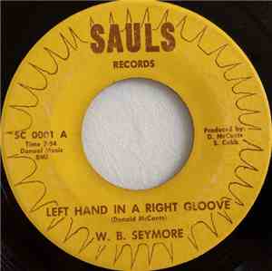 W. B. Seymore - Left Hand In A Right Gloove / Why?