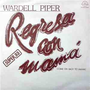 Wardell Piper - Come On Back To Mama (Regresa Con Mamá)