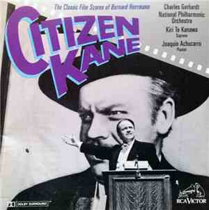 Bernard Herrmann, Charles Gerhardt, National Philharmonic Orchestra, Kiri Te Kanawa, Joaquin Achucarro - Citizen Kane — The Classic Film Scores Of Bernard Herrmann