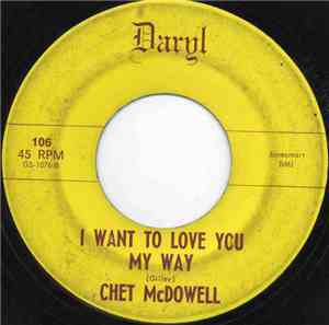 Chet McDowell - I Want To Love You My Way