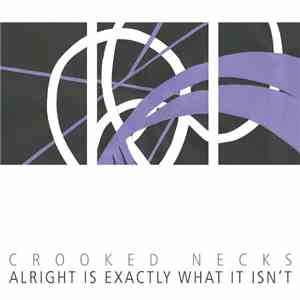Crooked Necks - Alright Is Exactly What It Isn't