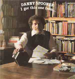 Danny Spooner - I Got This One From.....