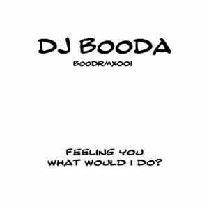 DJ Booda - Feeling You / What Would I Do