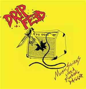 Drip Feed - Music Strikes Like A Fucking Dagger