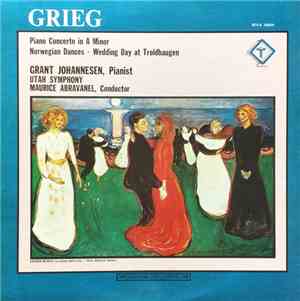 Grieg, Grant Johannesen, Utah Symphony, Maurice Abravanel - Piano Concerto In A Minor / Norwegian Dances / Wedding Day At Troldhaugen