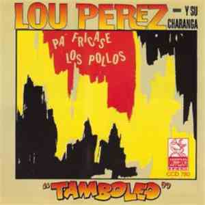 Lou Perez Y Su Charanga - Pa' Fricase Los Pollos...  Tamboleo