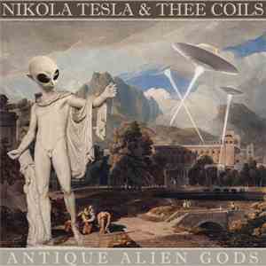 Nikola Tesla & Thee Coils - Antique Alien Gods