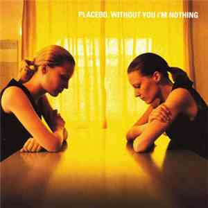 Placebo - Without You I'm Nothing