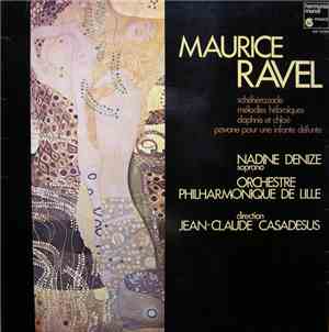 Ravel, Jean-Claude Casadesus, Nadine Denize - Schéhérazade / Mélodies Hébraïques / Daphnis Et Chloé / Pavane Pour Une Infante Défunte