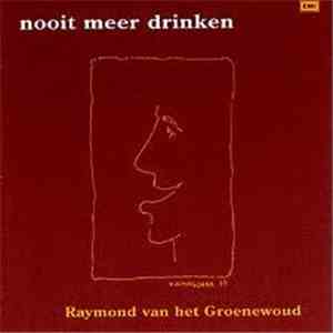 Raymond Van Het Groenewoud - Nooit Meer Drinken