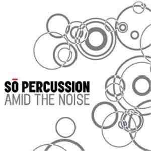 Sō Percussion - Amid The Noise