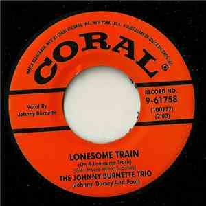 The Johnny Burnette Trio - Lonesome Train (On A Lonesome Track)