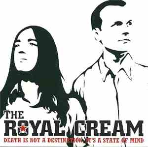 The Royal Cream - Death Is Not A Destination, It's A State Of Mind
