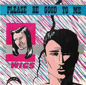 The Wigs - Please Be Good To Me