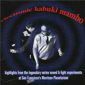 Various - Electronic Kabuki Mambo: Highlights From The Legendary Vortex Experiments At San Francisco's Morrison Planetarium