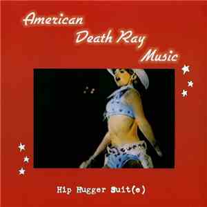 American Death Ray Music - Hip Hugger Suit(e)