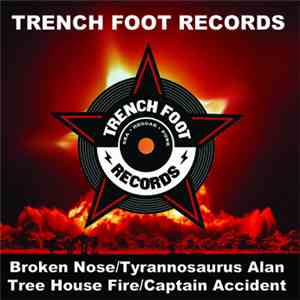 Broken Nose / Tyrannosaurus Alan / Tree House Fire / Captain Accident - Trench Foot Records Split