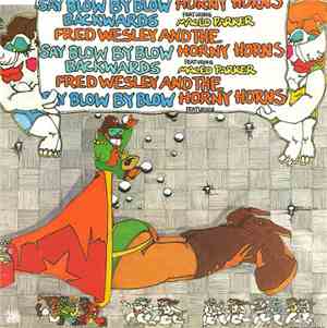 Fred Wesley And The Horny Horns Featuring Maceo Parker - Say Blow By Blow Backwards