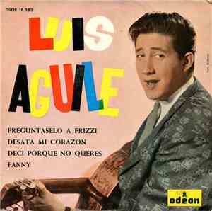Luis Aguile - Preguntaselo A Frizzi / Desata Mi Corazon / Deci Porque No Queres / Fanny