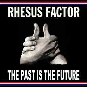 Rhesus Factor - The Past Is The Future