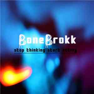Bonebrokk -  Stop Thinking Start Acting