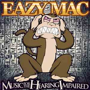 Eazy Mac - Music For The Hearing Impaired