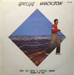Gregg Wackson - Try To Give A Little More (Higher For Me)