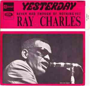 Ray Charles - Yesterday / Never Had Enough Of Nothing Yet