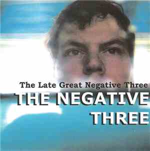 The Negative Three - The Late Great Negative Three
