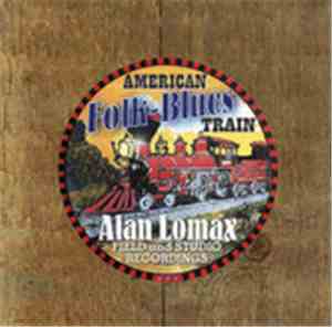 Alan Lomax - American Folk Blues Train Alan Lomax Field Recordings