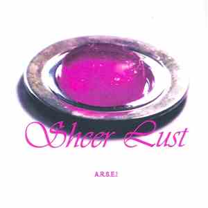 A.R.S.E.! - Sheer Lust