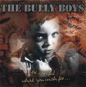 Bully Boys  - Be Careful What You Wish For...