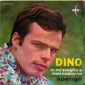 Dino  - Io Mi Sveglio A Mezzogiorno / Spengo