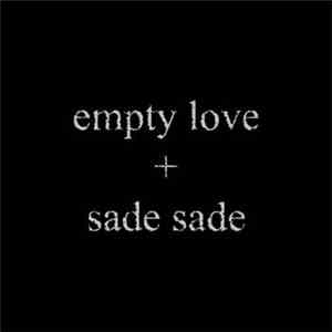 Empty Love + Sade Sade - Empty Love + Sade Sade