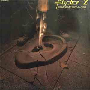 Fischer-Z - Going Deaf For A Living