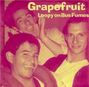 Grapefruit  - Loopy On Bus Fumes
