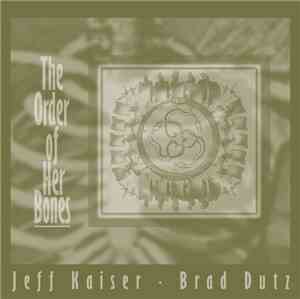 Jeff Kaiser / Brad Dutz - The Order Of Her Bones