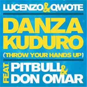 Lucenzo & Qwote Feat. Pitbull & Don Omar - Danza Kuduro (Throw Your Hands U ...