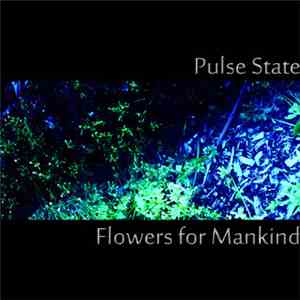 Pulse State  - Flowers For Mankind