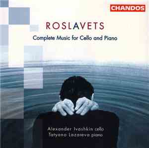 Roslavets, Alexander Ivashkin, Tatyana Lazareva - Complete Music For Cello And Piano