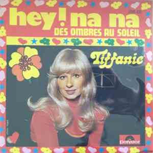 Tiffanie  - Hey! Na Na / Des Ombres Au Soleil