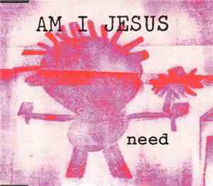 Am I Jesus - Need