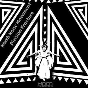 Harsh Noise Movement / Division Fracture - Harsh Noise Movement / Division  ...