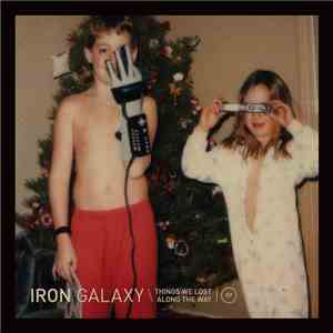 Iron Galaxy - Things We Lost Along The Way