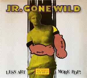 Jr. Gone Wild - Less Art More Pop!