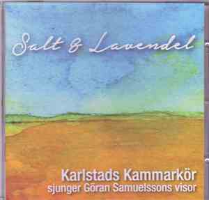 Karlstads Kammarkör - Salt & Lavendel   Karlstads Kammarkör Sjunger Göran Samuelssons Visor