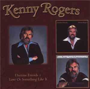Kenny Rogers - Daytime Friends + Love Or Something Like It